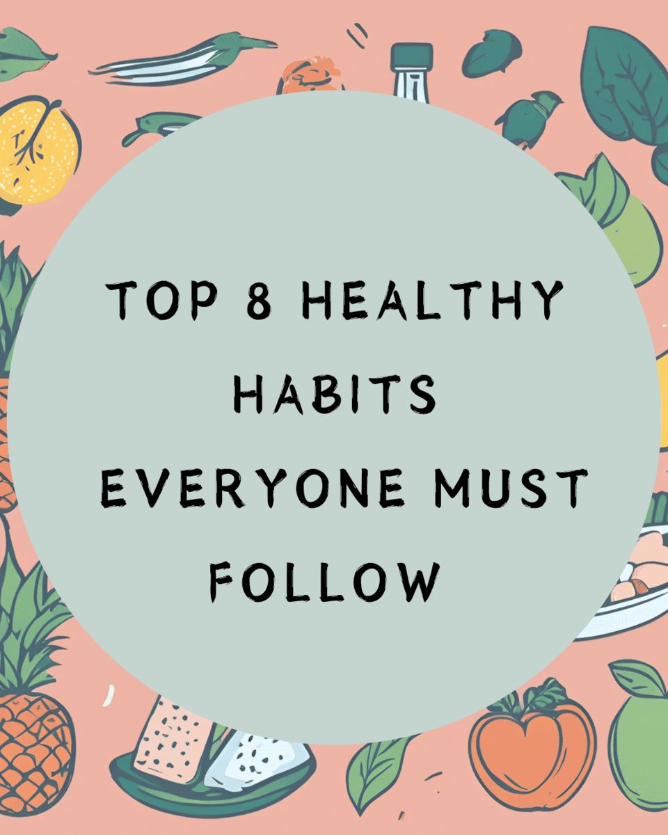 8 TOP HEALTHY HABITS YOU MUST FOLLOW